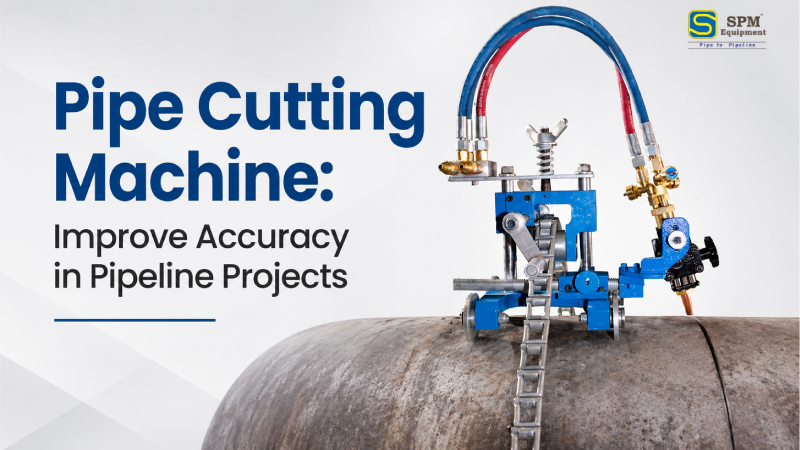 Pipe Cutting Machine: Improve Accuracy in Pipeline Projects