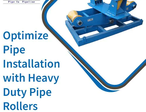 Optimize Pipe Installation with Heavy Duty Pipe Rollers